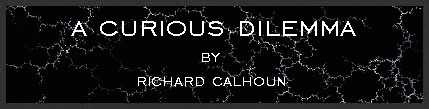 A curious dilemma by Richard Calhoun