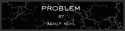 Problem by Ashly Kehl