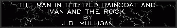 The man in the red raincoat/Ivan and the rock by J.B. Mulligan