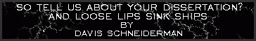 So tell us about your dissertation?/Loose lips sink ships by Davis Schneiderman
