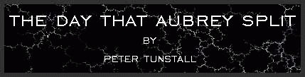 The Day that Aubrey Split by Peter Tunstall