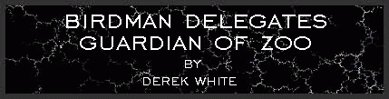 Birdman Delegates Guardian of Zoo by Derek White