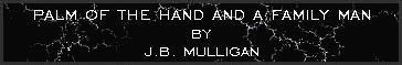 Palm of the hand and A family man by J.B. Mulligan