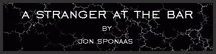 A stranger at the bar by Jon Sponaas